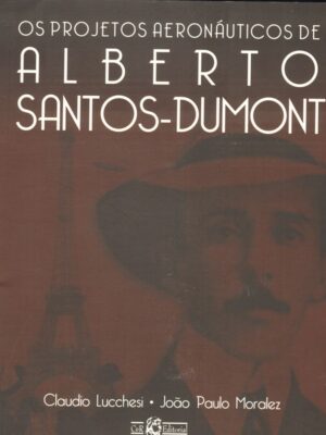 Os Projetos Aeronáuticos de Alberto Santos-Dumont