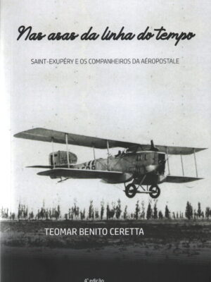 NAS ASAS DA LINHA DO TEMPO - Saint-Exupéry e os Companheiros da Aéropostale