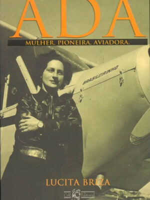 Ada - Mulher. Pioneira. Aviadora