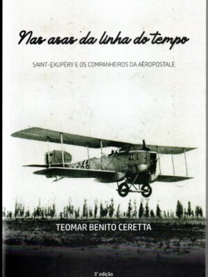 NAS ASAS DA LINHA DO TEMPO - Saint-Exupéry e os Companheiros da Aéropostale