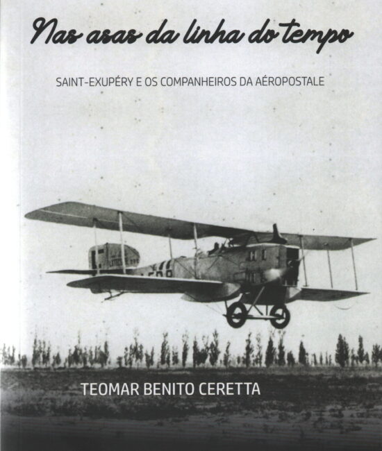 NAS ASAS DA LINHA DO TEMPO - Saint-Exupéry e os Companheiros da Aéropostale